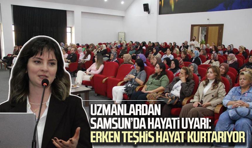Uzmanlardan Samsun’da hayati uyarı: Erken teşhis hayat kurtarıyor