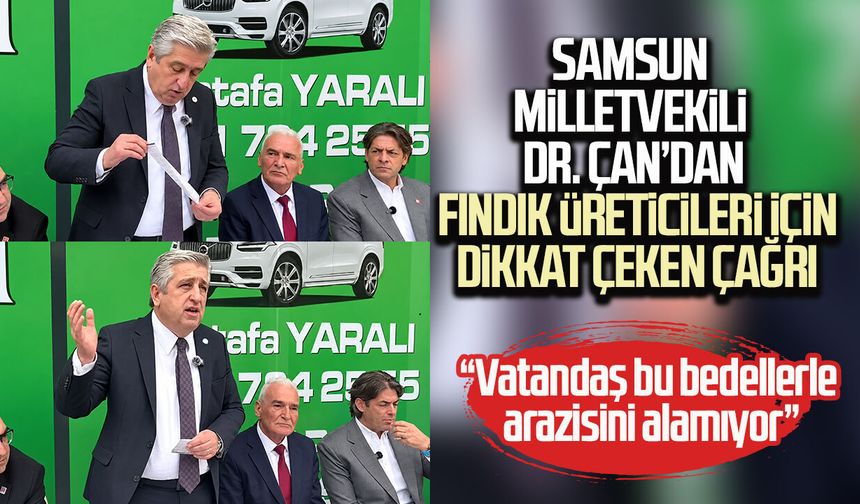 Samsun Milletvekili Dr. Murat Çan’dan fındık üreticileri için dikkat çeken çağrı