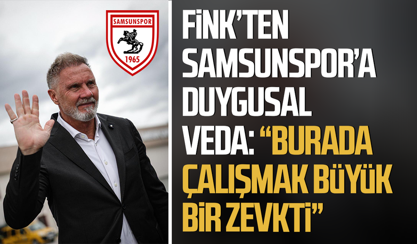 Teknik Direktör Thorsten Fink’ten Samsunspor’a duygusal veda