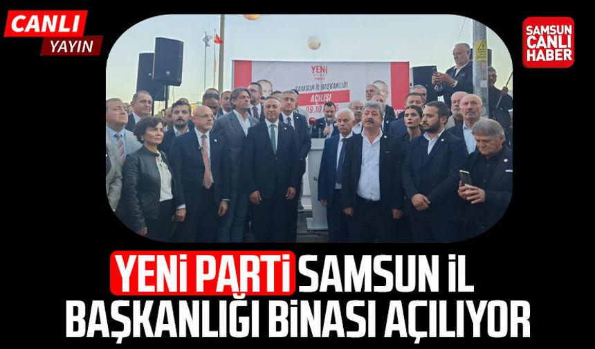 CANLI YAYIN - Yeni Parti Samsun İl Başkanlığı binası açılıyor