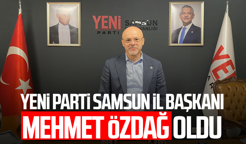 YENİ Parti Samsun İl Başkanı Mehmet Özdağ oldu