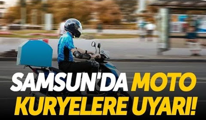 Samsun’da Moto Kuryelere Önemli Uyarı!