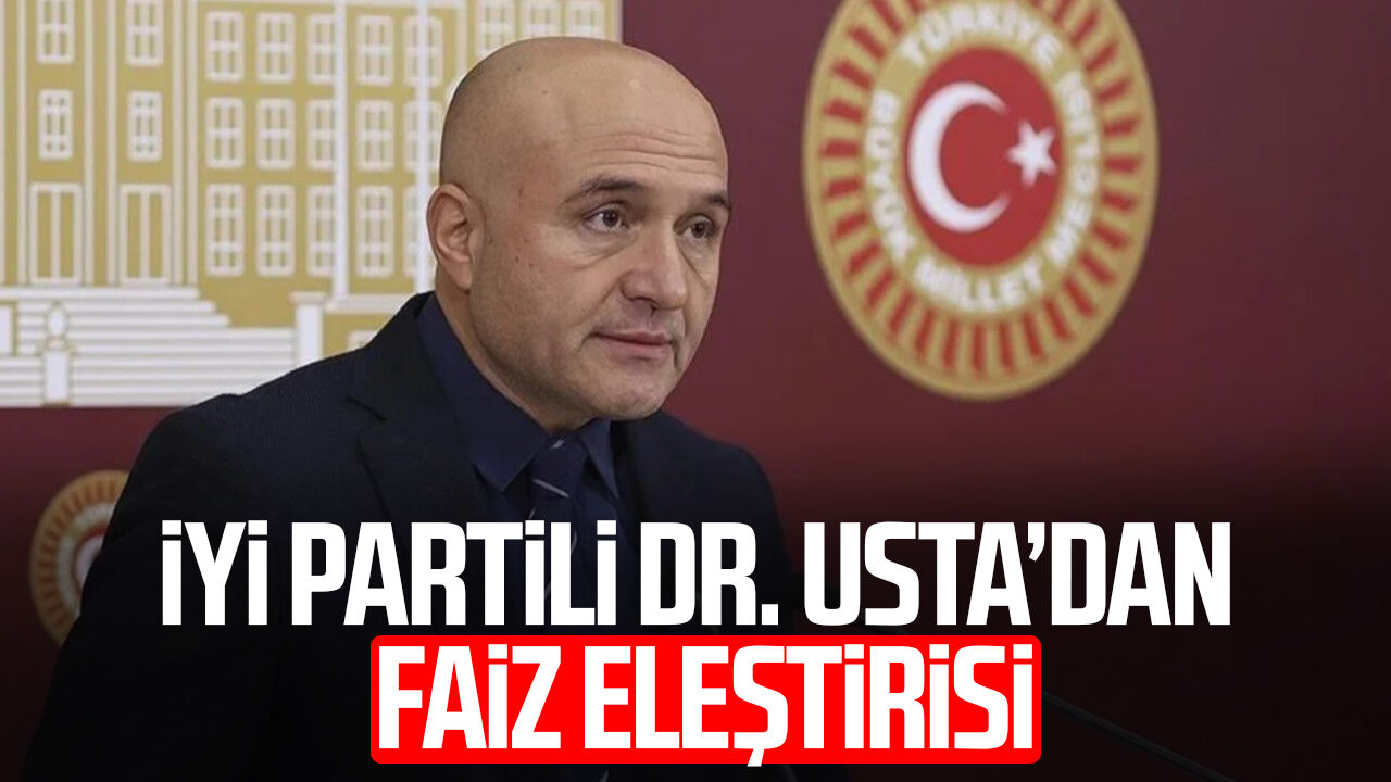 İYİ Partili Dr. Erhan Usta’dan faiz eleştirisi
