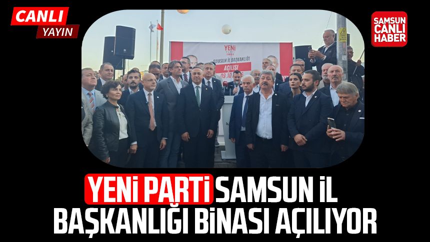 CANLI YAYIN - Yeni Parti Samsun İl Başkanlığı binası açılıyor
